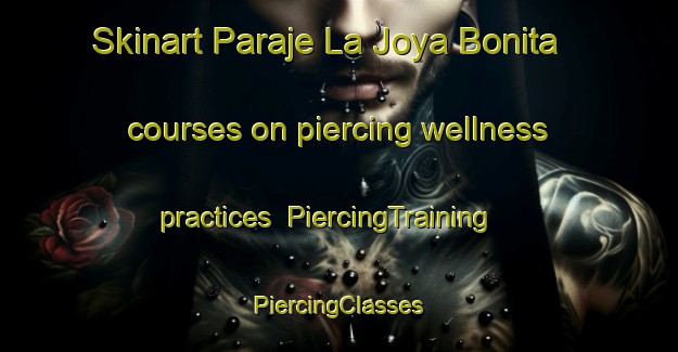 Skinart Paraje La Joya Bonita courses on piercing wellness practices | #PiercingTraining #PiercingClasses #SkinartTraining-Mexico