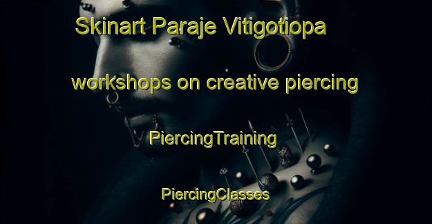 Skinart Paraje Vitigotiopa workshops on creative piercing | #PiercingTraining #PiercingClasses #SkinartTraining-Mexico