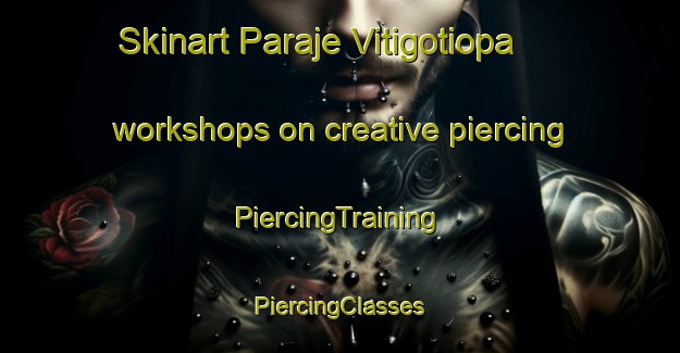 Skinart Paraje Vitigotiopa workshops on creative piercing | #PiercingTraining #PiercingClasses #SkinartTraining-Mexico