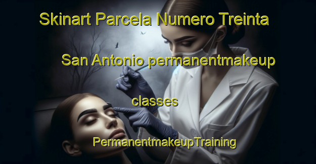 Skinart Parcela Numero Treinta  San Antonio permanentmakeup classes | #PermanentmakeupTraining #PermanentmakeupClasses #SkinartTraining-Mexico