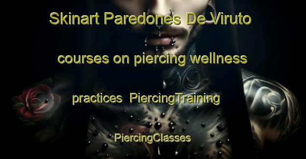 Skinart Paredones De Viruto courses on piercing wellness practices | #PiercingTraining #PiercingClasses #SkinartTraining-Mexico