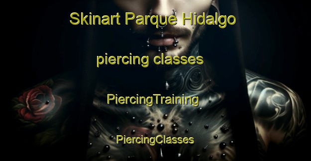 Skinart Parque Hidalgo piercing classes | #PiercingTraining #PiercingClasses #SkinartTraining-Mexico