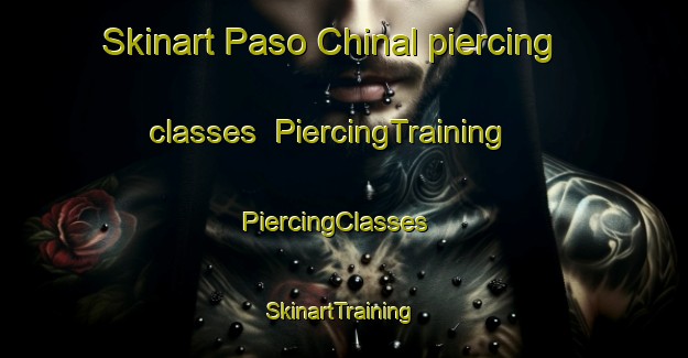 Skinart Paso Chinal piercing classes | PiercingTraining | PiercingClasses | SkinartTraining-Mexico