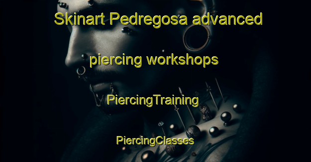 Skinart Pedregosa advanced piercing workshops | #PiercingTraining #PiercingClasses #SkinartTraining-Mexico