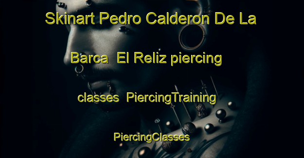 Skinart Pedro Calderon De La Barca  El Reliz piercing classes | #PiercingTraining #PiercingClasses #SkinartTraining-Mexico