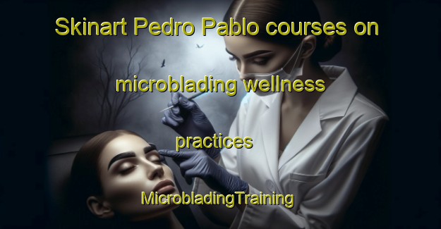 Skinart Pedro Pablo courses on microblading wellness practices | #MicrobladingTraining #MicrobladingClasses #SkinartTraining-Mexico