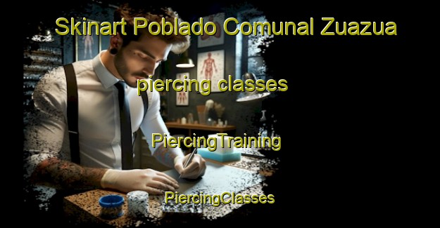 Skinart Poblado Comunal Zuazua piercing classes | #PiercingTraining #PiercingClasses #SkinartTraining-Mexico