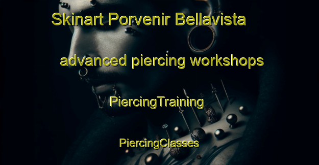 Skinart Porvenir Bellavista advanced piercing workshops | #PiercingTraining #PiercingClasses #SkinartTraining-Mexico