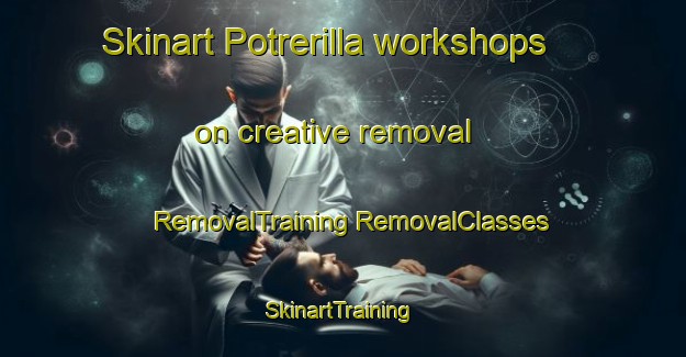 Skinart Potrerilla workshops on creative removal | #RemovalTraining #RemovalClasses #SkinartTraining-Mexico