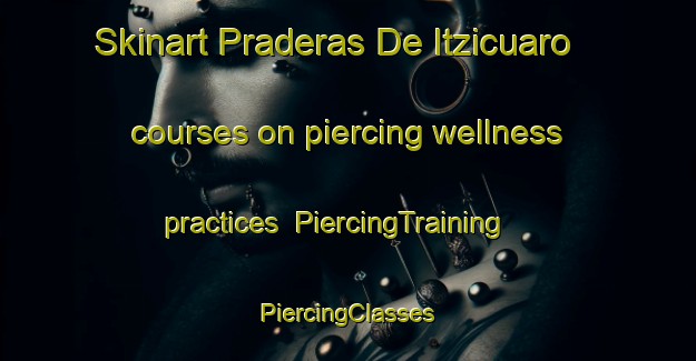 Skinart Praderas De Itzicuaro courses on piercing wellness practices | #PiercingTraining #PiercingClasses #SkinartTraining-Mexico