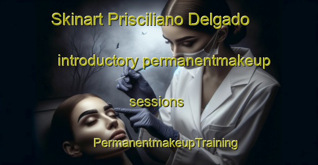 Skinart Prisciliano Delgado introductory permanentmakeup sessions | #PermanentmakeupTraining #PermanentmakeupClasses #SkinartTraining-Mexico