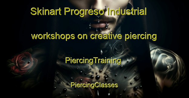 Skinart Progreso Industrial workshops on creative piercing | #PiercingTraining #PiercingClasses #SkinartTraining-Mexico