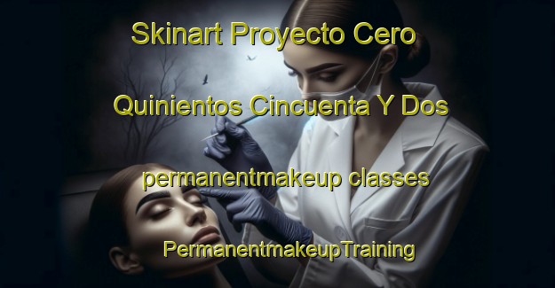 Skinart Proyecto Cero Quinientos Cincuenta Y Dos permanentmakeup classes | #PermanentmakeupTraining #PermanentmakeupClasses #SkinartTraining-Mexico