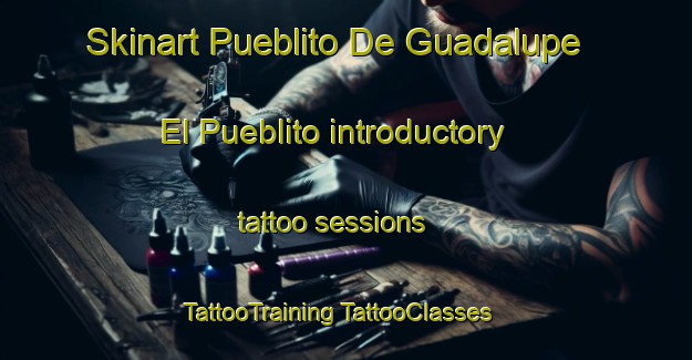 Skinart Pueblito De Guadalupe  El Pueblito introductory tattoo sessions | #TattooTraining #TattooClasses #SkinartTraining-Mexico