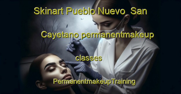 Skinart Pueblo Nuevo  San Cayetano permanentmakeup classes | #PermanentmakeupTraining #PermanentmakeupClasses #SkinartTraining-Mexico