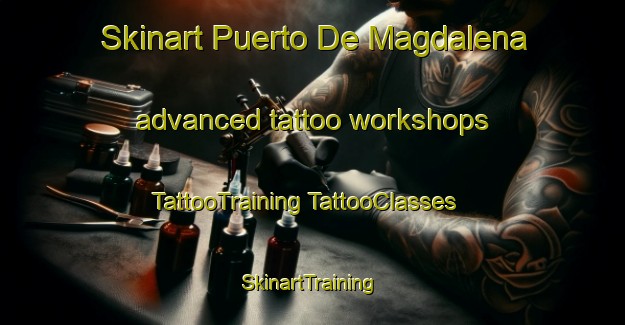 Skinart Puerto De Magdalena advanced tattoo workshops | #TattooTraining #TattooClasses #SkinartTraining-Mexico