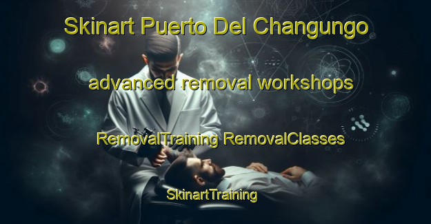 Skinart Puerto Del Changungo advanced removal workshops | #RemovalTraining #RemovalClasses #SkinartTraining-Mexico