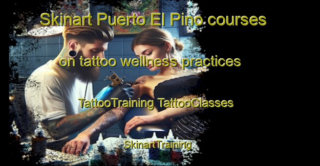 Skinart Puerto El Pino courses on tattoo wellness practices | #TattooTraining #TattooClasses #SkinartTraining-Mexico