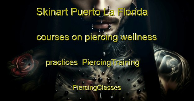 Skinart Puerto La Florida courses on piercing wellness practices | #PiercingTraining #PiercingClasses #SkinartTraining-Mexico