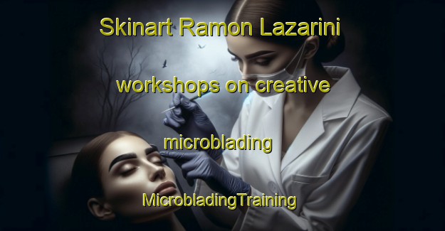 Skinart Ramon Lazarini workshops on creative microblading | #MicrobladingTraining #MicrobladingClasses #SkinartTraining-Mexico