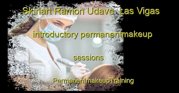 Skinart Ramon Udave  Las Vigas introductory permanentmakeup sessions | #PermanentmakeupTraining #PermanentmakeupClasses #SkinartTraining-Mexico