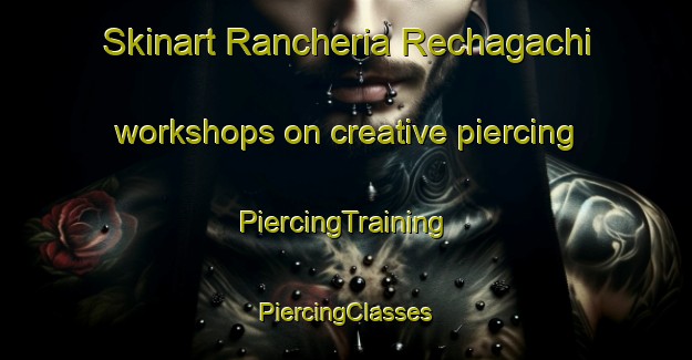 Skinart Rancheria Rechagachi workshops on creative piercing | #PiercingTraining #PiercingClasses #SkinartTraining-Mexico