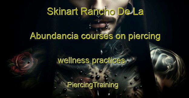 Skinart Rancho De La Abundancia courses on piercing wellness practices | #PiercingTraining #PiercingClasses #SkinartTraining-Mexico