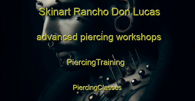 Skinart Rancho Don Lucas advanced piercing workshops | #PiercingTraining #PiercingClasses #SkinartTraining-Mexico