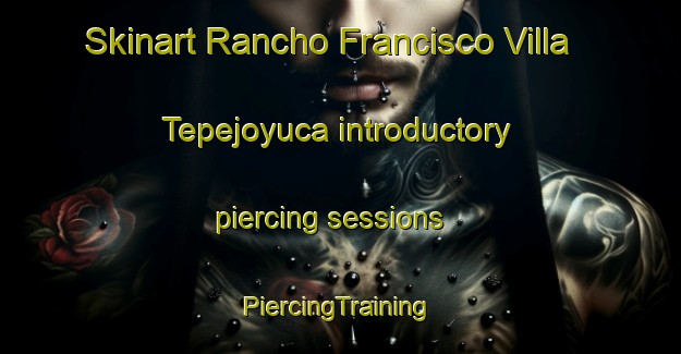 Skinart Rancho Francisco Villa  Tepejoyuca introductory piercing sessions | #PiercingTraining #PiercingClasses #SkinartTraining-Mexico