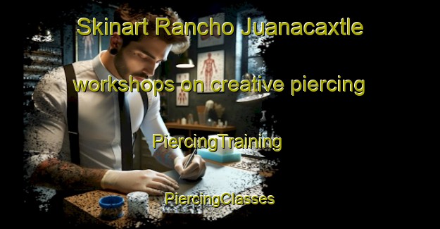 Skinart Rancho Juanacaxtle workshops on creative piercing | #PiercingTraining #PiercingClasses #SkinartTraining-Mexico