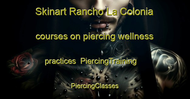 Skinart Rancho La Colonia courses on piercing wellness practices | #PiercingTraining #PiercingClasses #SkinartTraining-Mexico