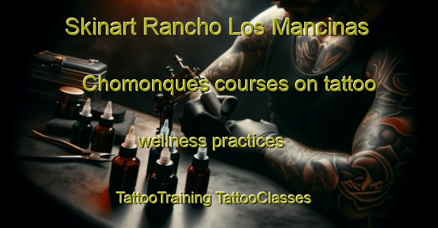 Skinart Rancho Los Mancinas  Chomonques courses on tattoo wellness practices | #TattooTraining #TattooClasses #SkinartTraining-Mexico