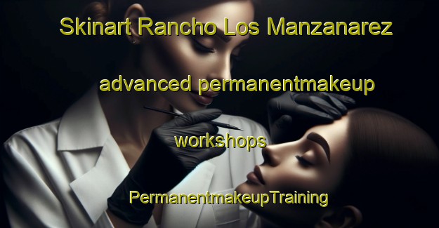 Skinart Rancho Los Manzanarez advanced permanentmakeup workshops | #PermanentmakeupTraining #PermanentmakeupClasses #SkinartTraining-Mexico