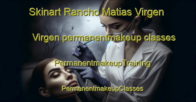 Skinart Rancho Matias Virgen Virgen permanentmakeup classes | #PermanentmakeupTraining #PermanentmakeupClasses #SkinartTraining-Mexico