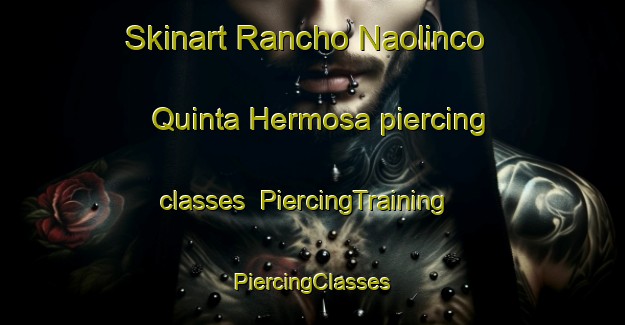 Skinart Rancho Naolinco  Quinta Hermosa piercing classes | #PiercingTraining #PiercingClasses #SkinartTraining-Mexico