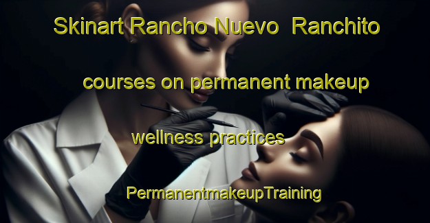 Skinart Rancho Nuevo  Ranchito courses on permanent makeup wellness practices | #PermanentmakeupTraining #PermanentmakeupClasses #SkinartTraining-Mexico