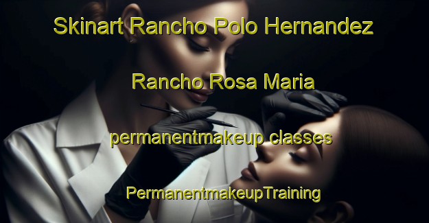 Skinart Rancho Polo Hernandez  Rancho Rosa Maria permanentmakeup classes | #PermanentmakeupTraining #PermanentmakeupClasses #SkinartTraining-Mexico