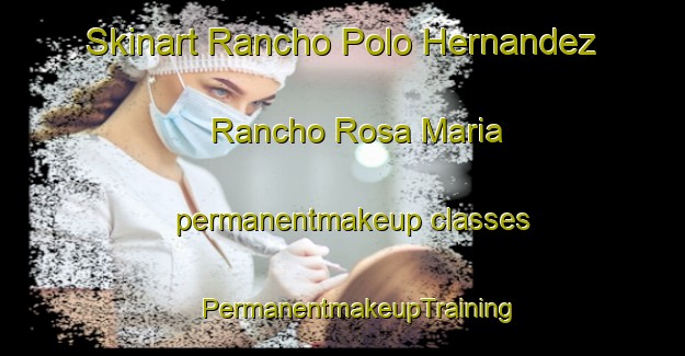 Skinart Rancho Polo Hernandez  Rancho Rosa Maria permanentmakeup classes | #PermanentmakeupTraining #PermanentmakeupClasses #SkinartTraining-Mexico