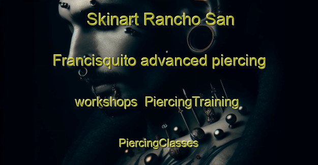 Skinart Rancho San Francisquito advanced piercing workshops | #PiercingTraining #PiercingClasses #SkinartTraining-Mexico