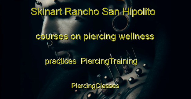 Skinart Rancho San Hipolito courses on piercing wellness practices | #PiercingTraining #PiercingClasses #SkinartTraining-Mexico