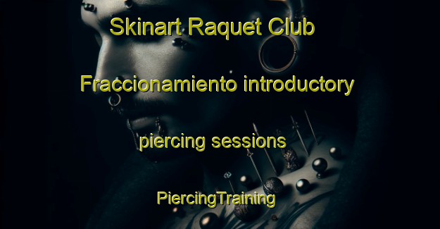 Skinart Raquet Club  Fraccionamiento introductory piercing sessions | #PiercingTraining #PiercingClasses #SkinartTraining-Mexico