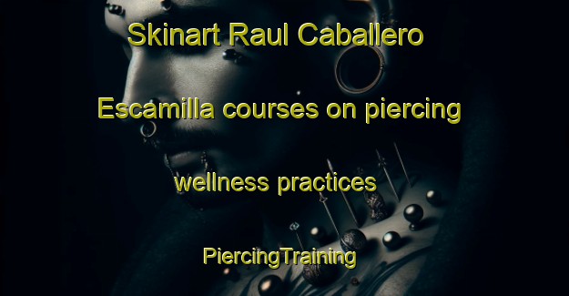 Skinart Raul Caballero Escamilla courses on piercing wellness practices | #PiercingTraining #PiercingClasses #SkinartTraining-Mexico