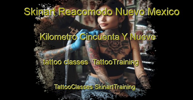 Skinart Reacomodo Nuevo Mexico Kilometro Cincuenta Y Nueve tattoo classes | #TattooTraining #TattooClasses #SkinartTraining-Mexico