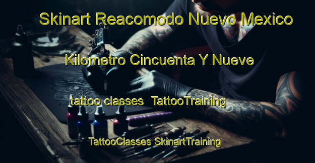 Skinart Reacomodo Nuevo Mexico Kilometro Cincuenta Y Nueve tattoo classes | #TattooTraining #TattooClasses #SkinartTraining-Mexico