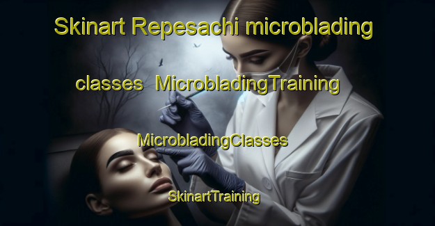 Skinart Repesachi microblading classes | MicrobladingTraining | MicrobladingClasses | SkinartTraining-Mexico