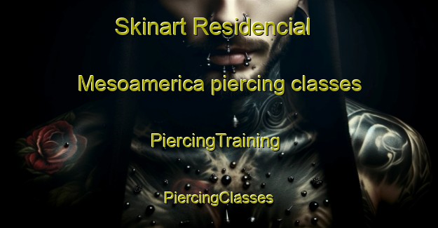 Skinart Residencial Mesoamerica piercing classes | #PiercingTraining #PiercingClasses #SkinartTraining-Mexico