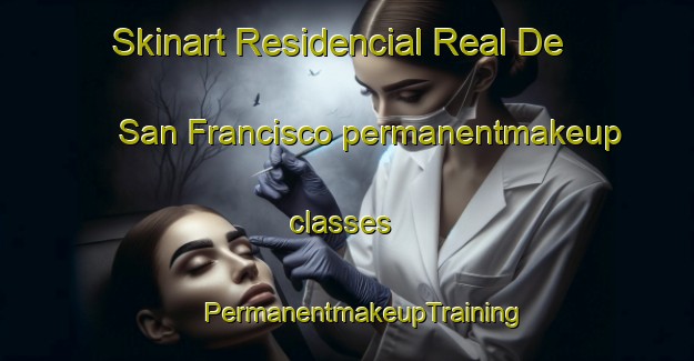 Skinart Residencial Real De San Francisco permanentmakeup classes | #PermanentmakeupTraining #PermanentmakeupClasses #SkinartTraining-Mexico