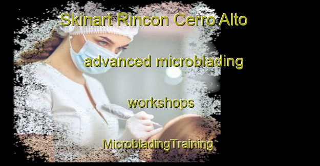 Skinart Rincon Cerro Alto advanced microblading workshops | #MicrobladingTraining #MicrobladingClasses #SkinartTraining-Mexico