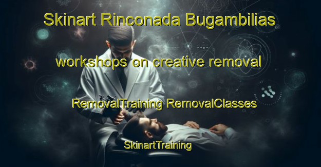 Skinart Rinconada Bugambilias workshops on creative removal | #RemovalTraining #RemovalClasses #SkinartTraining-Mexico