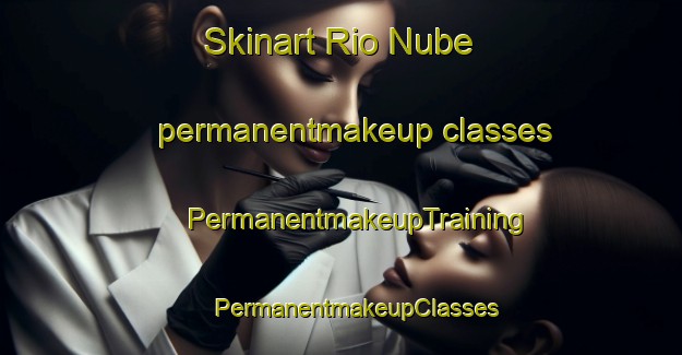 Skinart Rio Nube permanentmakeup classes | #PermanentmakeupTraining #PermanentmakeupClasses #SkinartTraining-Mexico